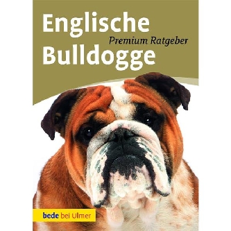 Englische Bulldogge Premium Ratgeber, Ulmer Verlag