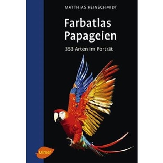 Farbatlas Papageien - 353 Arten im Porträt