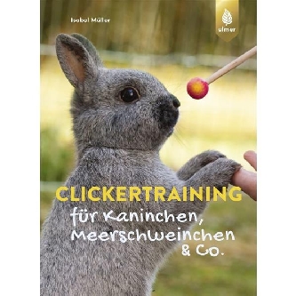 Clickertraining für Kaninchen, Meerschweinchen & Co.