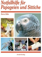 Notfallhilfe für Sittiche und Papageien - Doris Dühr