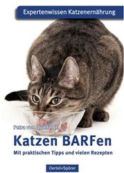 Katzen Barfen - mit praktischen Tipps und vielen Rezepten