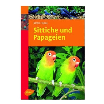 Sittiche und Papageien Dieter Hoppe, Ulmerverlag